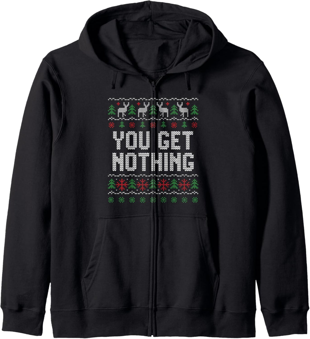 You Get Nothing Ugly Christmas Style Humor Novelty Kapuzenjacke