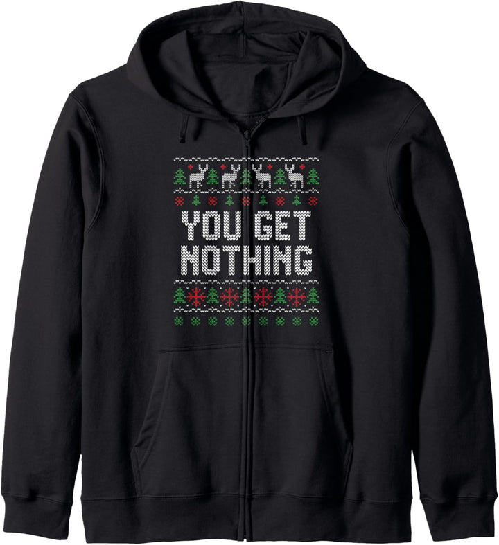You Get Nothing Ugly Christmas Style Humor Novelty Kapuzenjacke