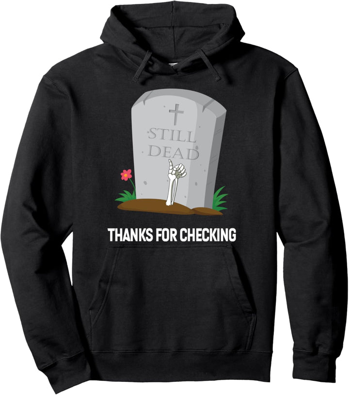 Halloween horror graveyard still dead thanks for checking Pullover Hoodie