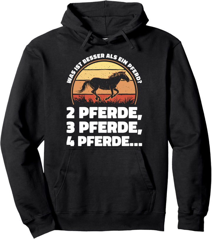 Was ist besser als ein Pferd? 2 Pferde, 3 Pferde, 4 Pferde… Pullover Hoodie