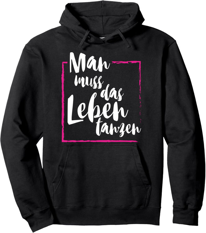 Man muss das Leben tanzen Pullover Hoodie
