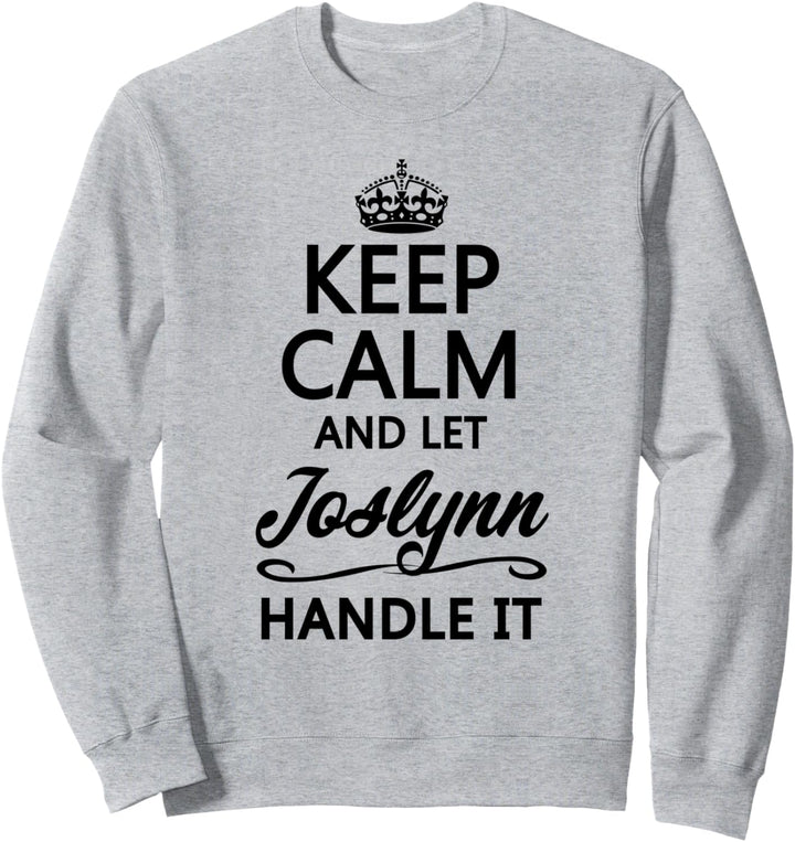 KEEP CALM and let JOSLYNN Handle It | Funny Name Gift - Sweatshirt