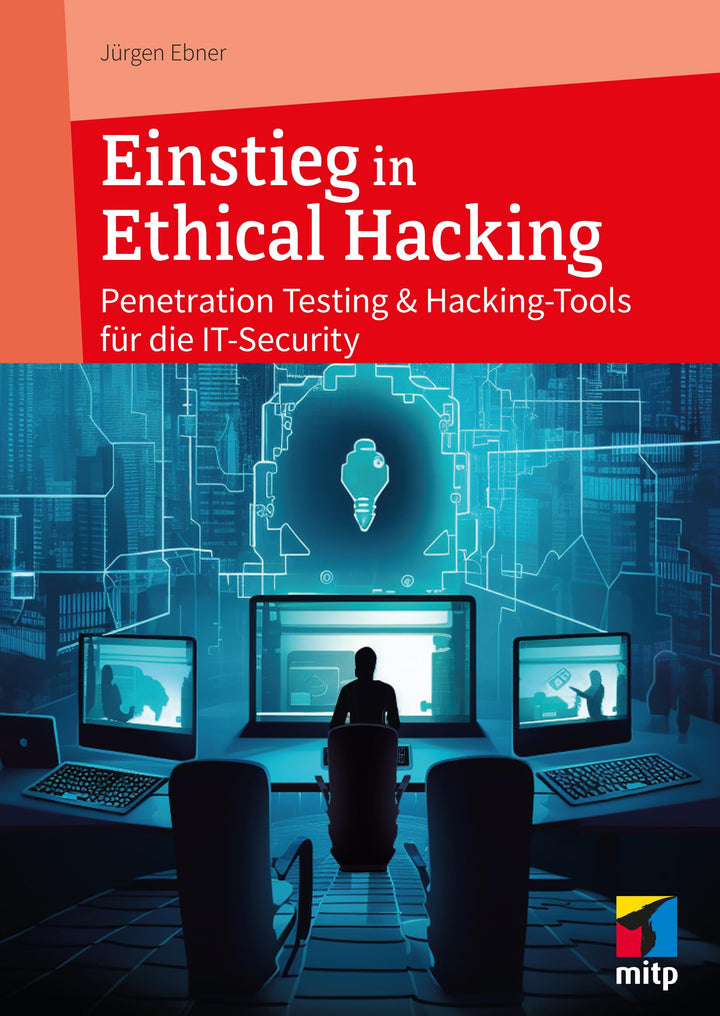 Einstieg in Ethical Hacking: Penetration Testing und Hacking-Tools für die IT-Security (mitp Profess