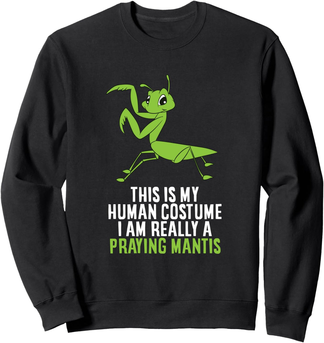 This Is My Human Costume I'm Really a Betender Mantis. Sweatshirt