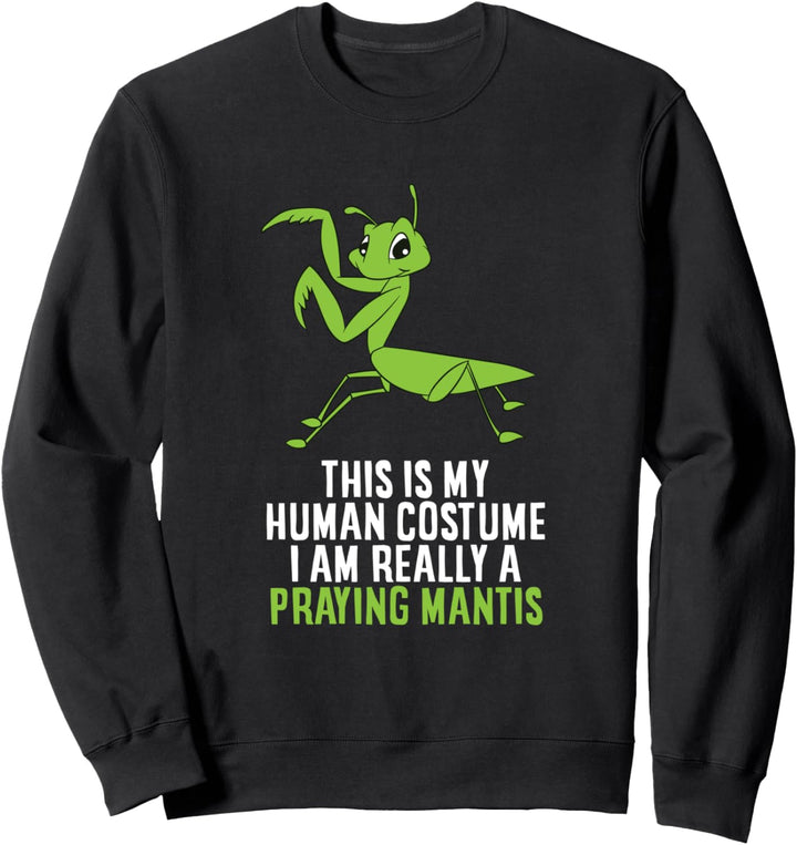 This Is My Human Costume I'm Really a Betender Mantis. Sweatshirt