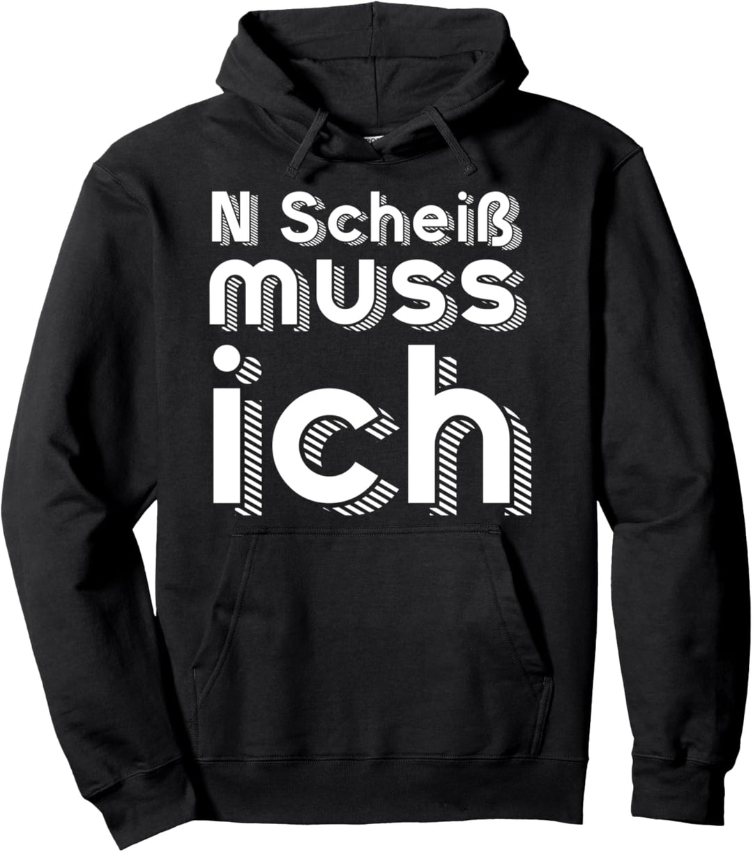 N Scheiss muss ich, Eigenwillig, Besserwisser,Statement Pullover Hoodie