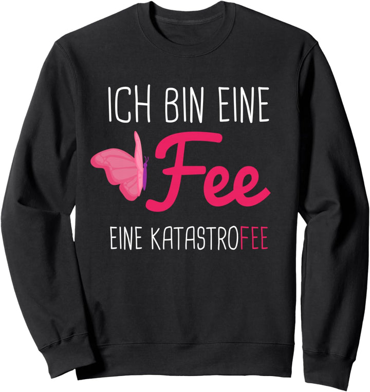 Ich bin eine Fee eine Katastrofee Sweatshirt