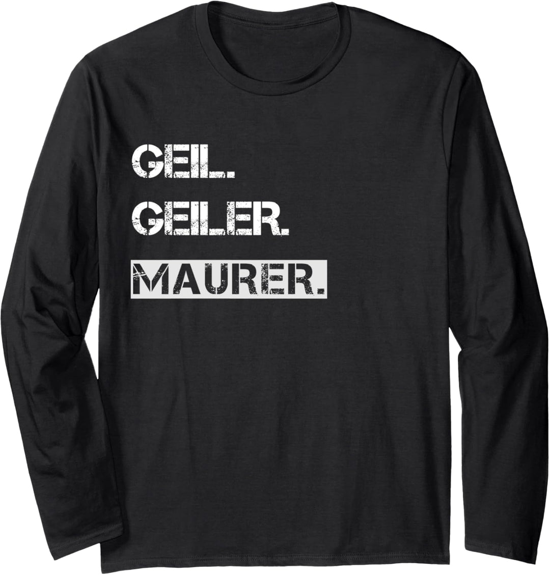 Geil. Geiler. Maurer. Langarmshirt