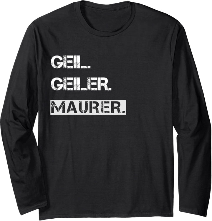 Geil. Geiler. Maurer. Langarmshirt
