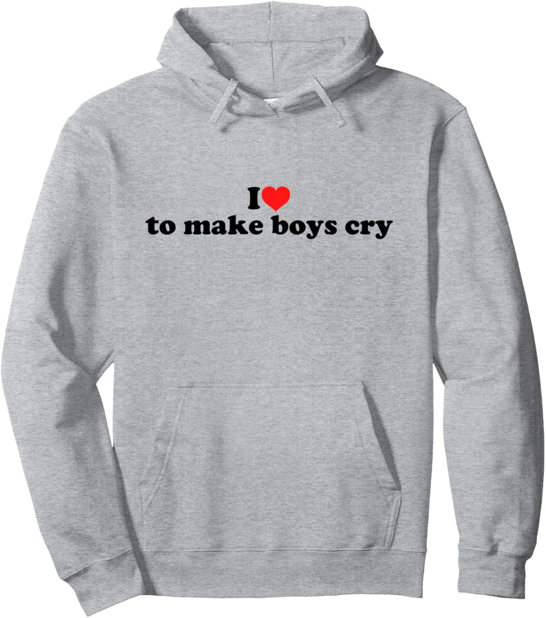 I Love To Make Boys Cry Pullover Hoodie