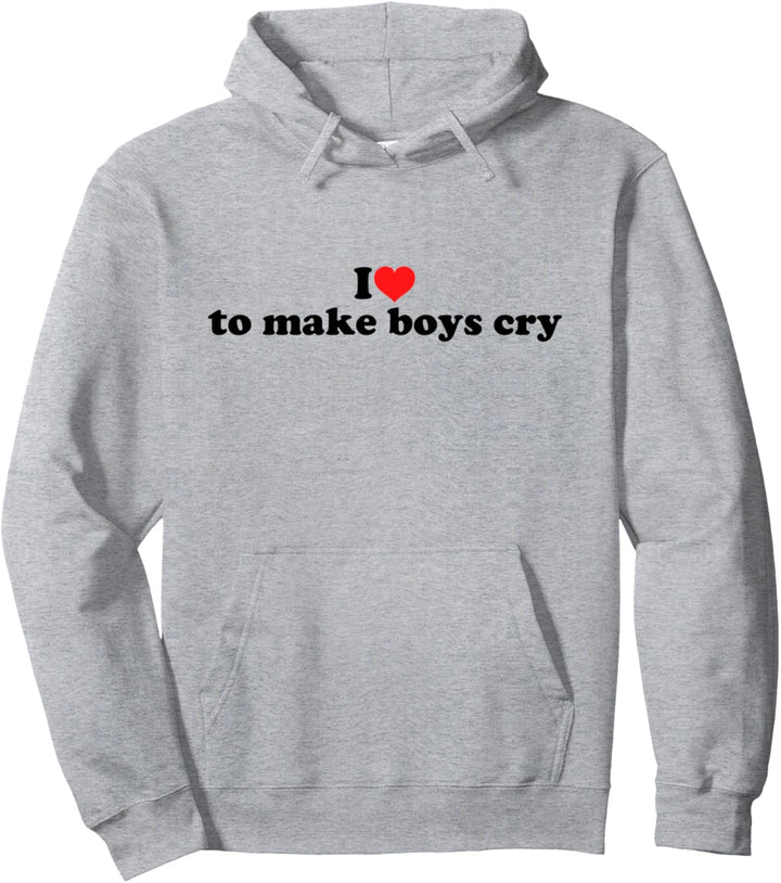 I Love To Make Boys Cry Pullover Hoodie