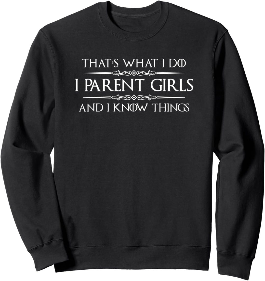 Mom of Girls Gifts - I Parent Girls &amp; Know Things Funny Mom Sweatshirt