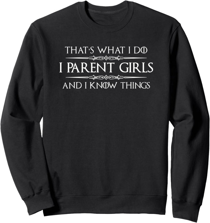 Mom of Girls Gifts - I Parent Girls &amp; Know Things Funny Mom Sweatshirt