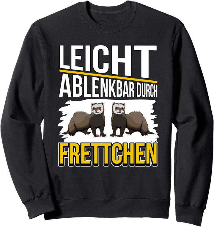 Frettchen Sachen Leicht ablenkbar durch Frettchen Sweatshirt