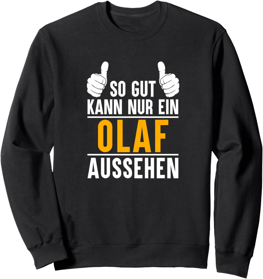 So gut kann nur ein Olaf aussehen - Name Vorname Olaf Sweatshirt
