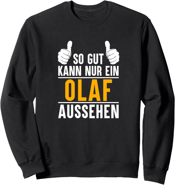 So gut kann nur ein Olaf aussehen - Name Vorname Olaf Sweatshirt