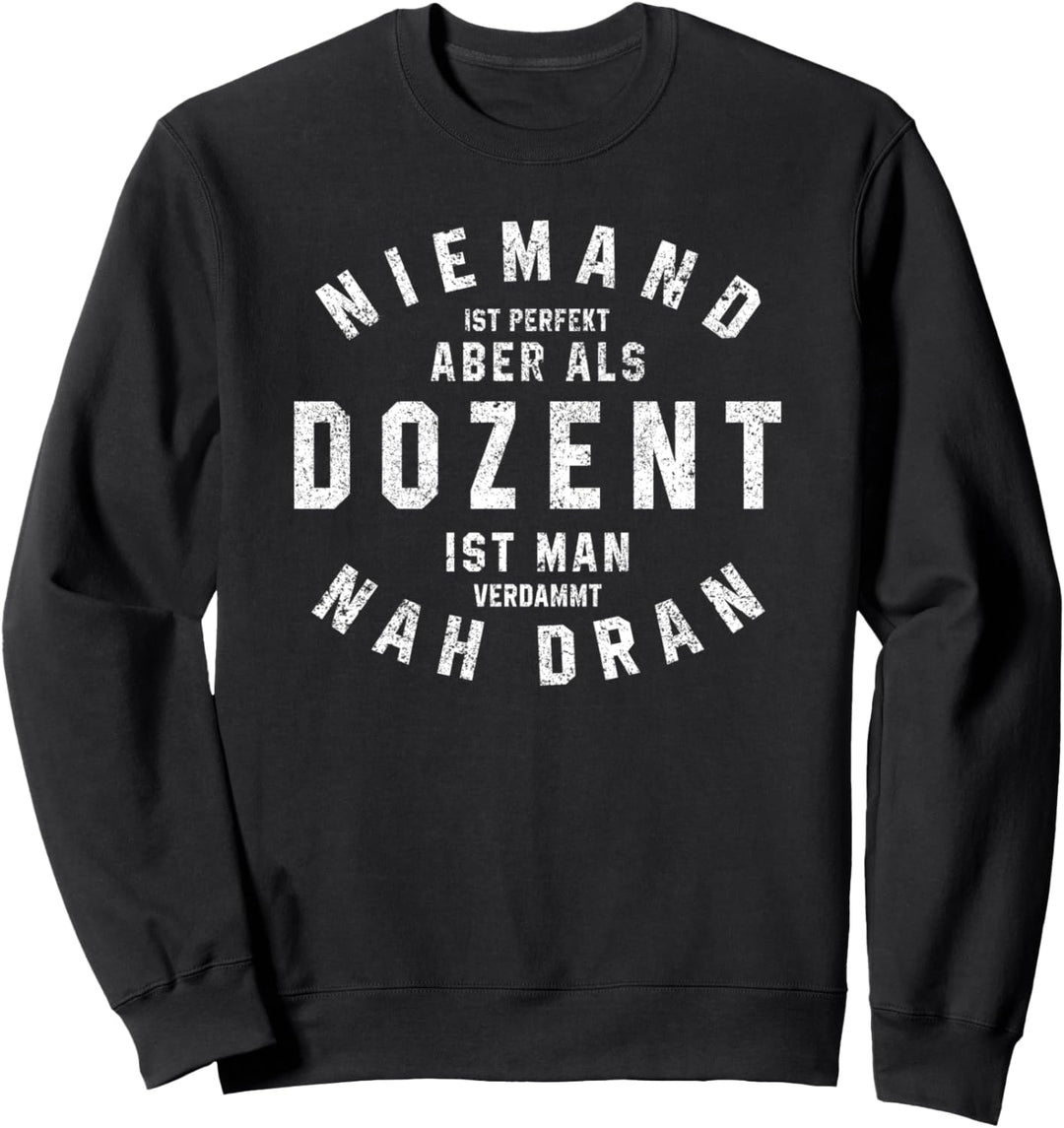 Niemand Ist Perfekt Aber Als Dozent Ist Man Nah Dran Sweatshirt