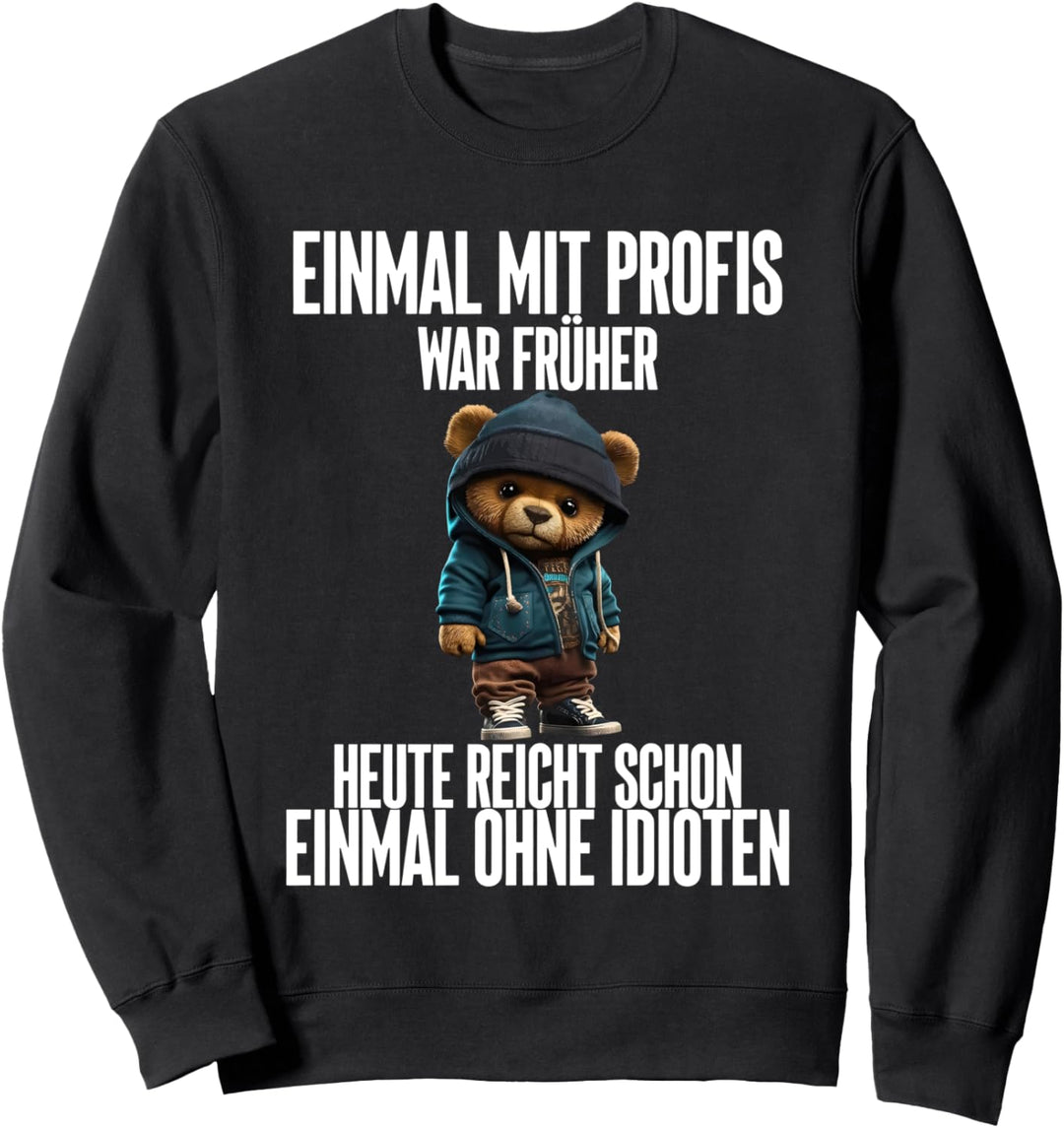 einmal mit profis war früher teddybär Sweatshirt