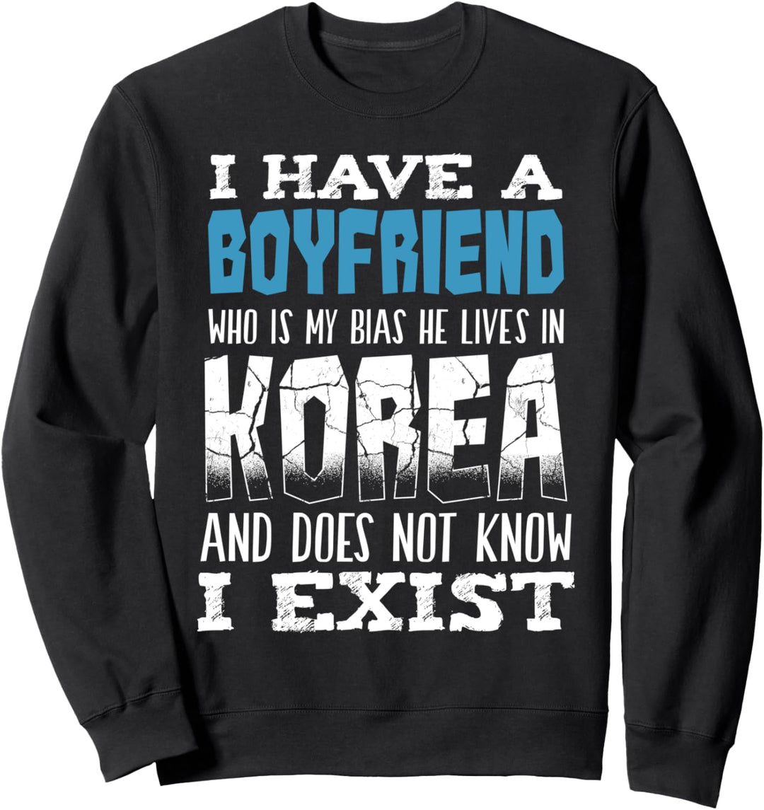 I Have A Boyfriend Who Is My Bias Koreanische Musik Pop Sweatshirt