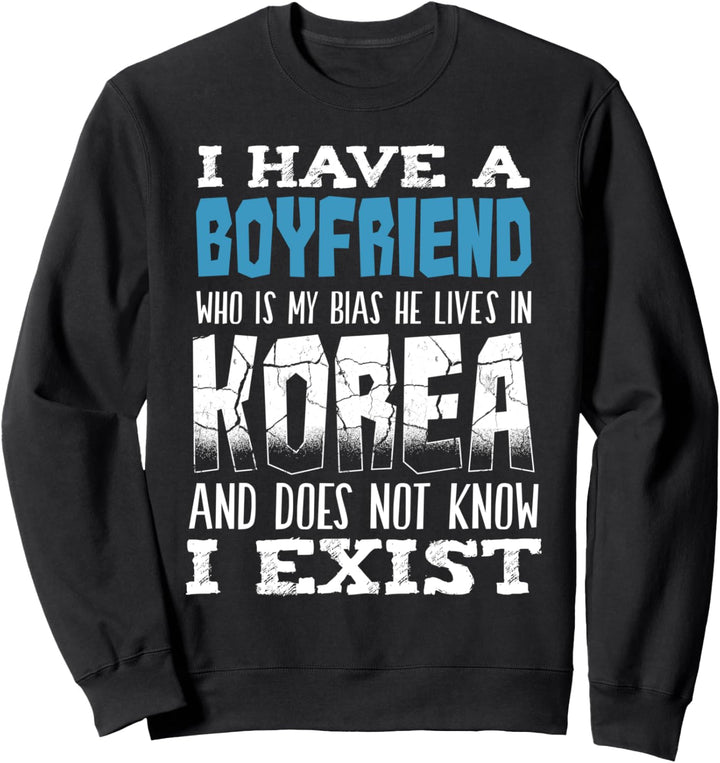 I Have A Boyfriend Who Is My Bias Koreanische Musik Pop Sweatshirt