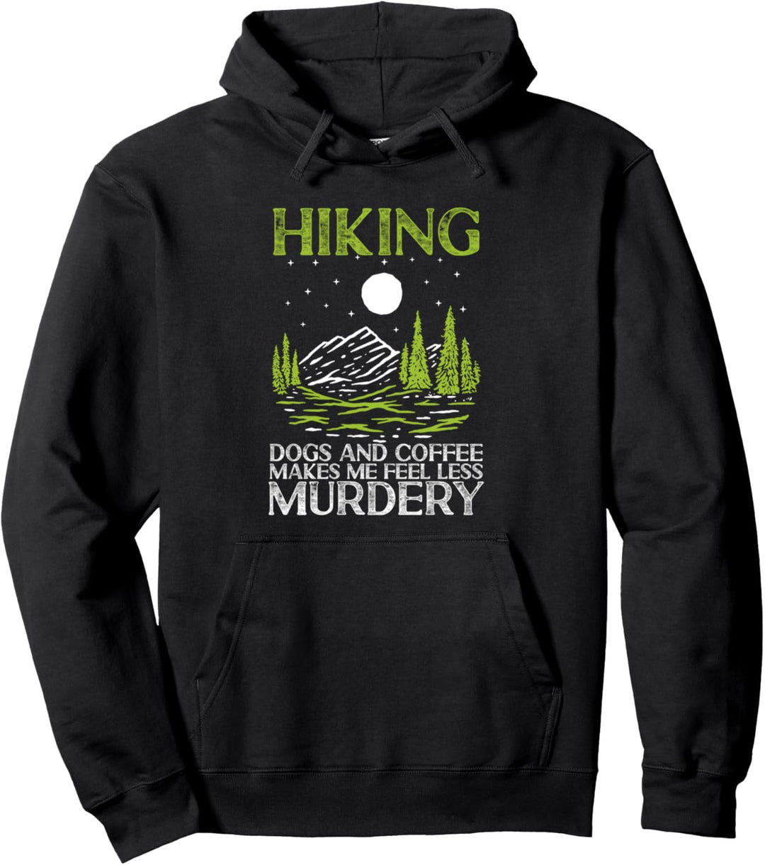 Beim Wandern mit Hunden und Kaffee fühle ich mich weniger mörderisch beim Wandern Pullover Hoodie