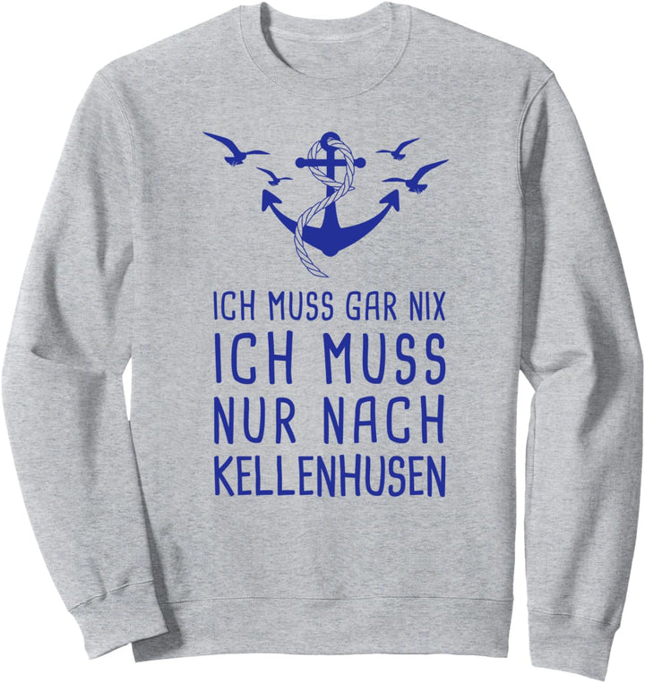 Ich Muss Gar Nix Ich Muss Nur Nach Kellenhusen Ostsee Urlaub Sweatshirt