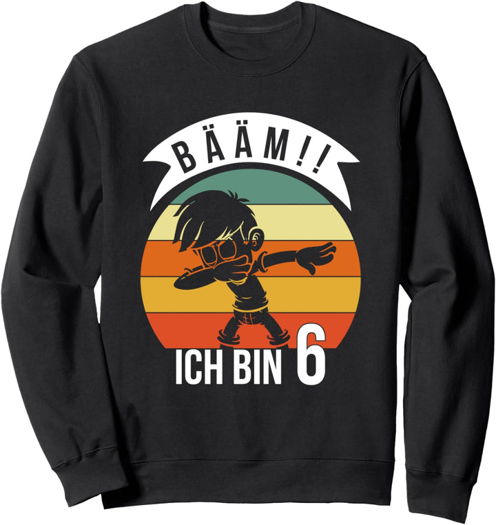 Bääm ich bin 6 Birthday Bday Kindergarten Geburtstagskind Sweatshirt