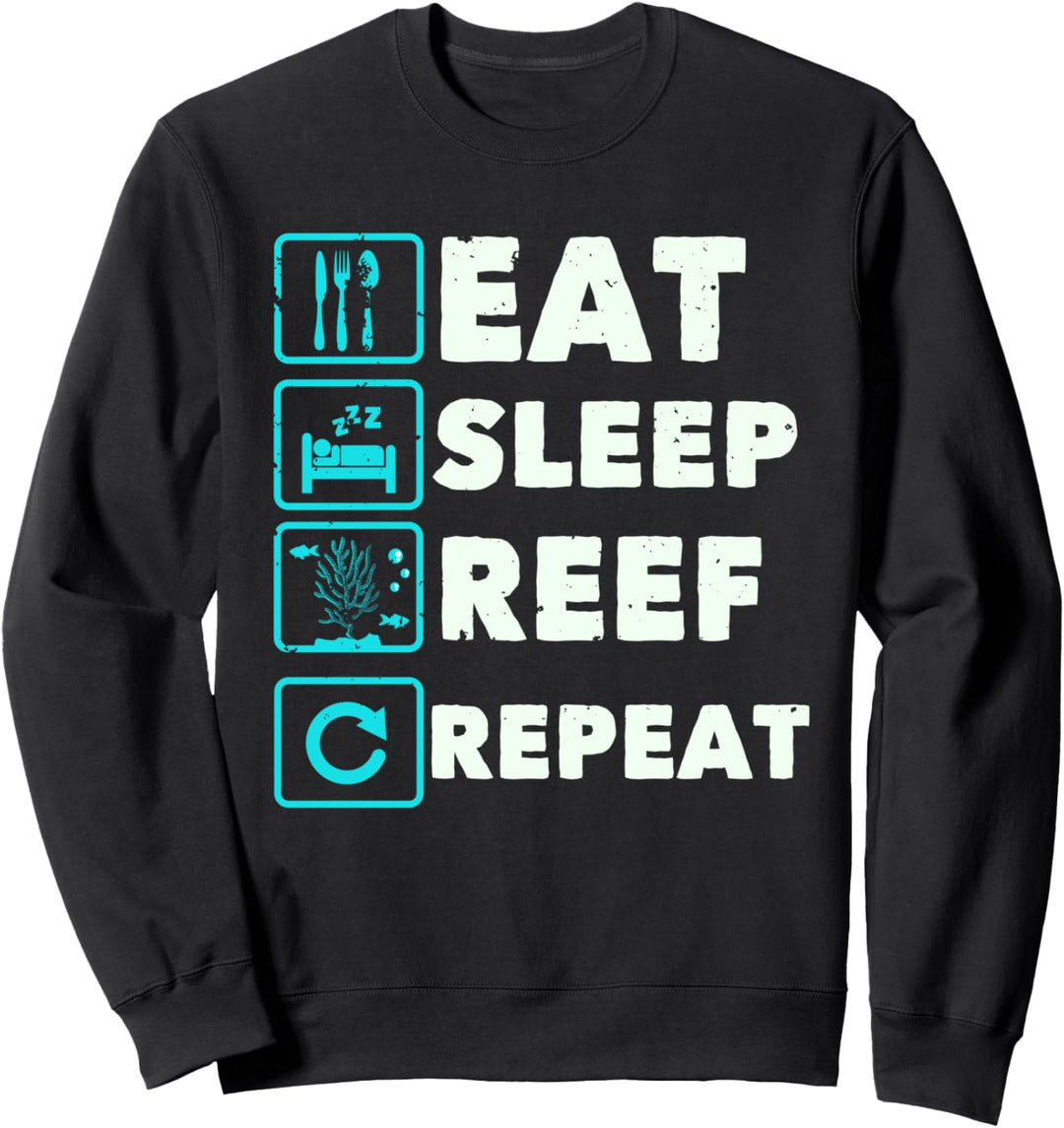Eat Sleep Reef Repeat | Fish Tank & Environmentalist Joke Sweatshirt