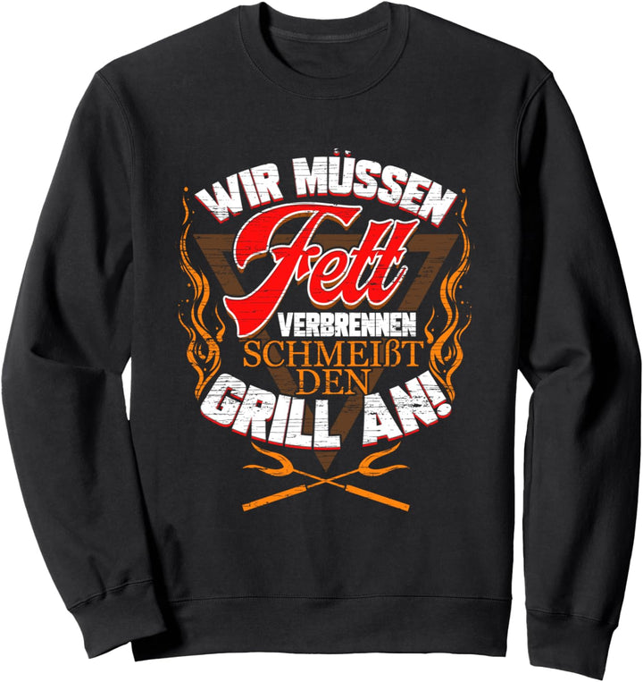 Grill Spruch für Grillparty BBQ Grillmeister Fett Verbrennen Sweatshirt