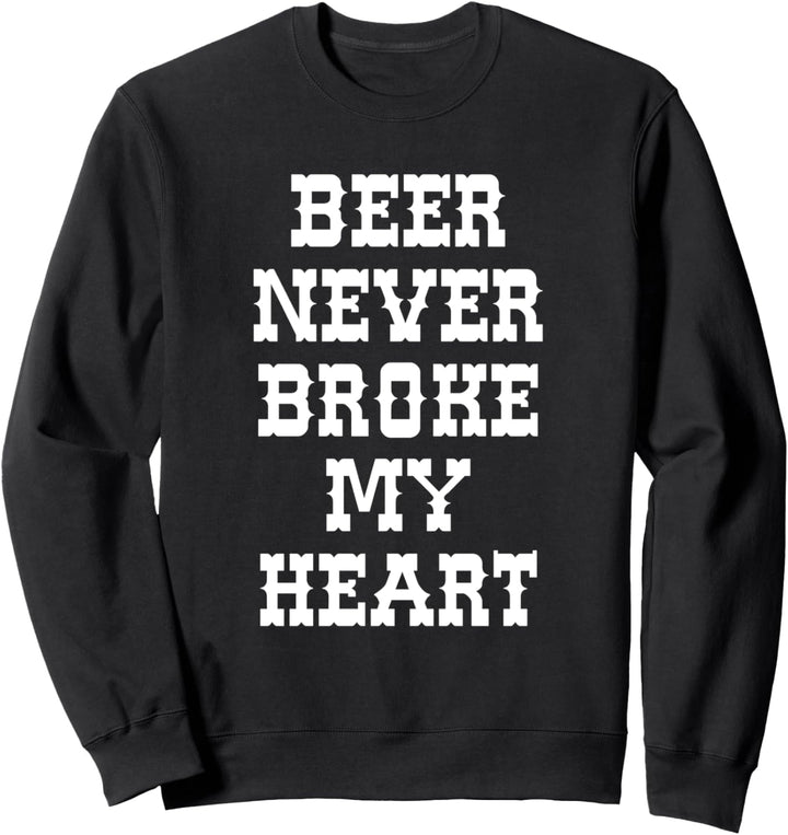 Beer Never Broke My Heart Text Design Geschenke Sweatshirt