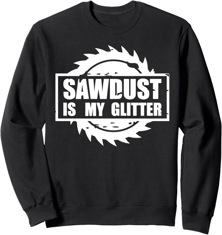 Sägemehl ist mein Glitzer Holzarbeiter & Tischler Sweatshirt
