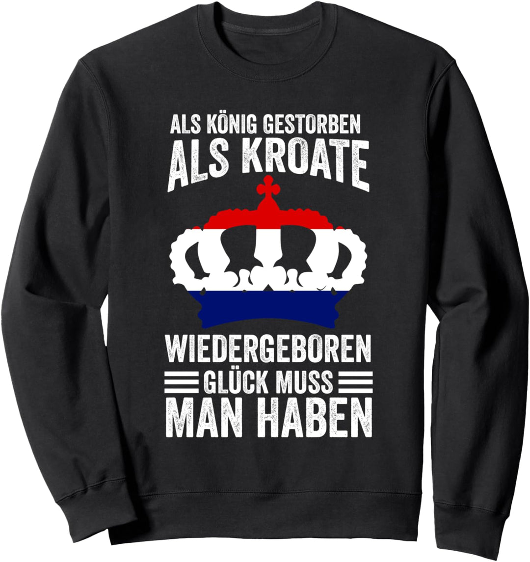 Kroatischer König Kroatisch Kroatien Kroatische Flagge Sweatshirt