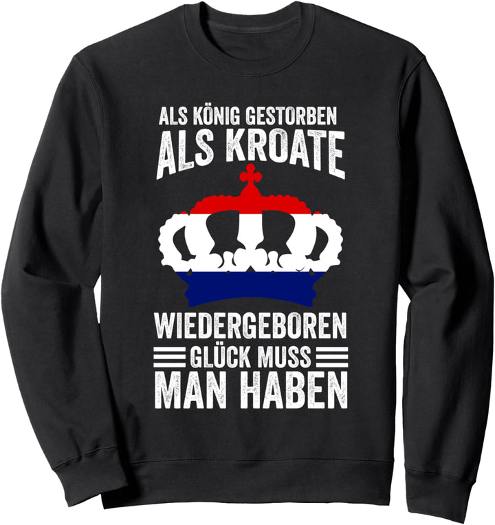 Kroatischer König Kroatisch Kroatien Kroatische Flagge Sweatshirt