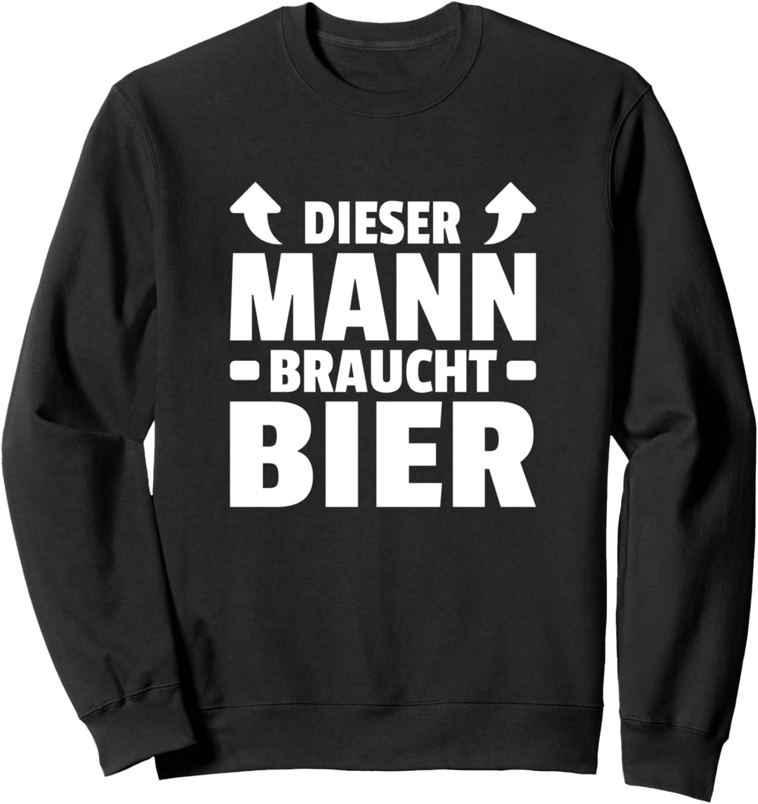 Dieser Mann braucht Bier Trinker Lustiges Sprüche Sweatshirt