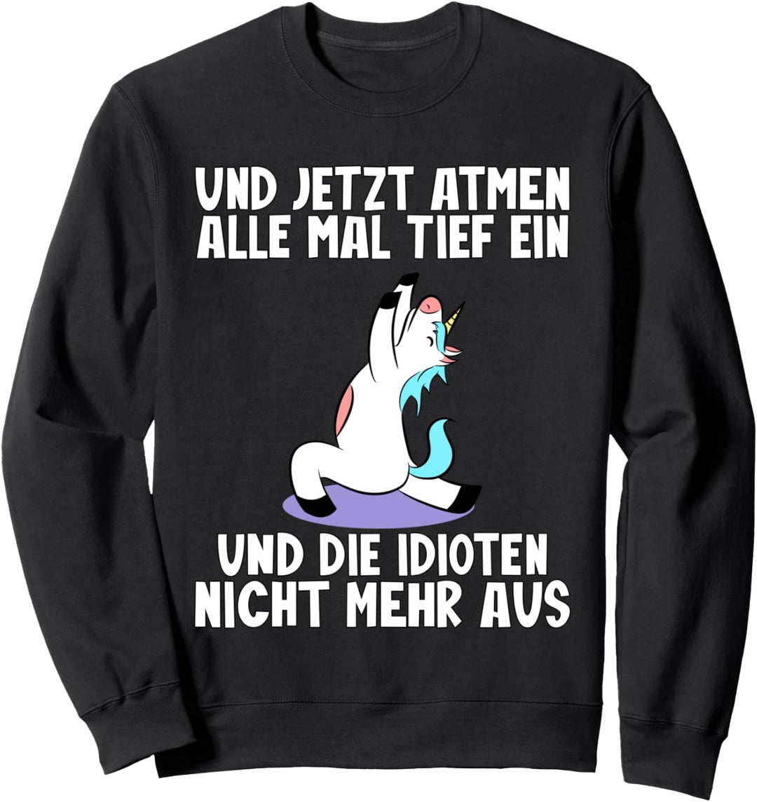 Und jetzt atmen alle mal tief ein und die idioten nicht mehr Sweatshirt