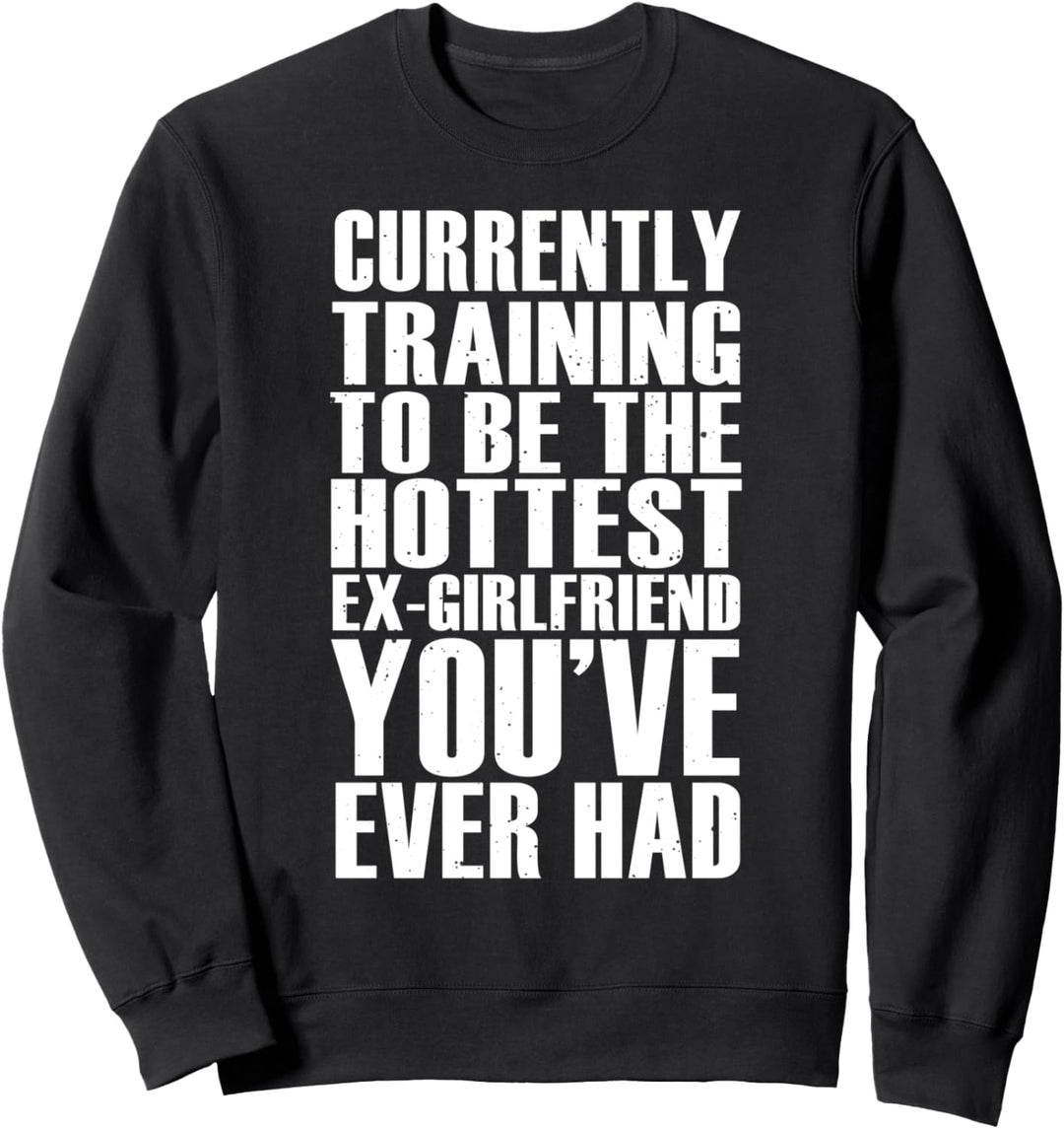 Funny Gift - Training To Be The Hottest Ex-Girlfriend Sweatshirt