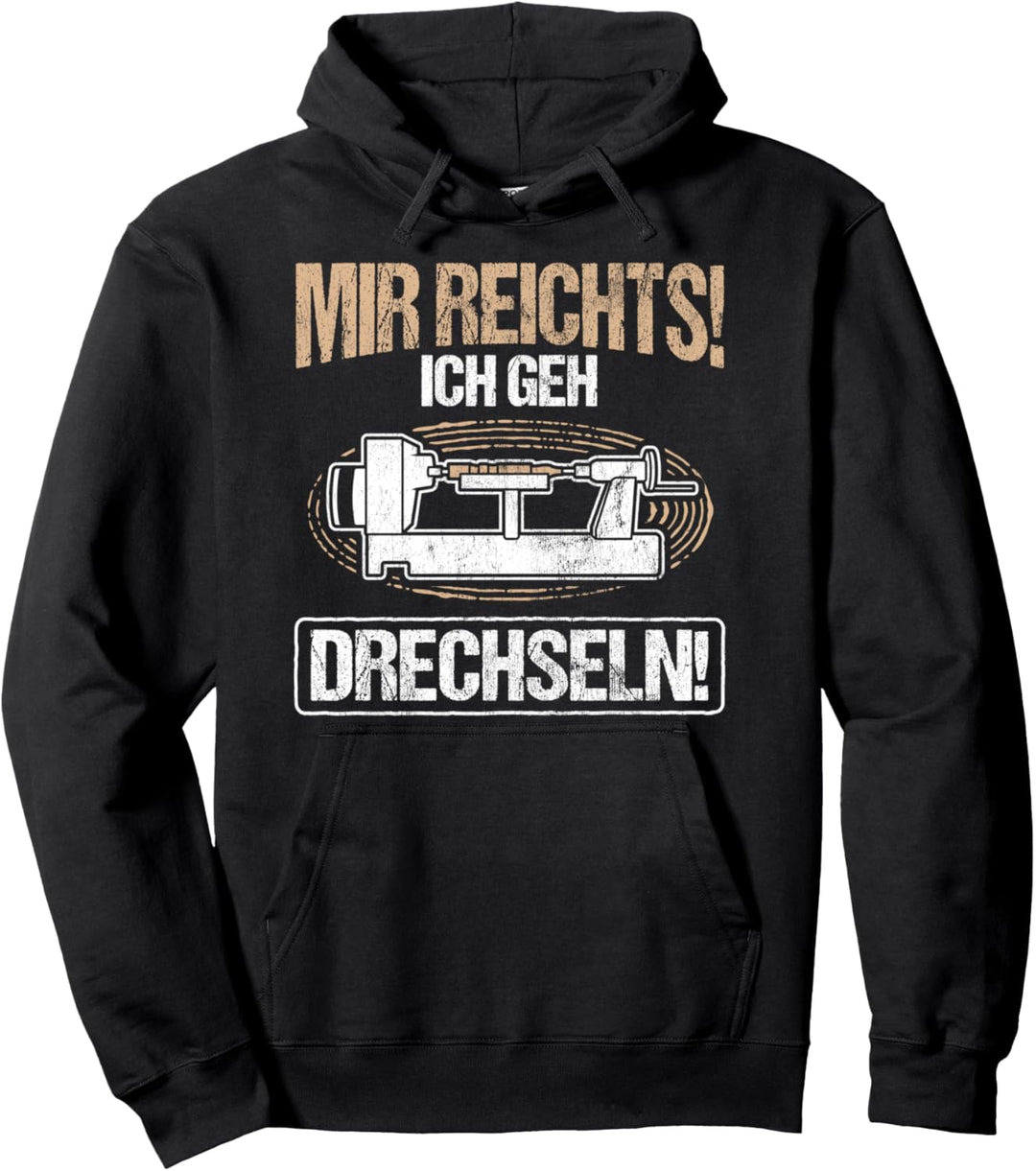 Mir Reichts Ich Geh Drechseln Holzarbeiter Holz Drechseln Pullover Hoodie