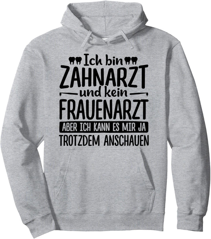 Ich Bin Zahnarzt Und Kein Frauenarzt Aber Ich Kann Es Mir Pullover Hoodie