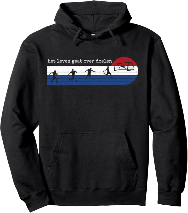 Het Leven Gaat Over Doelen - Niederlande - Grappig Voetbal Pullover Hoodie