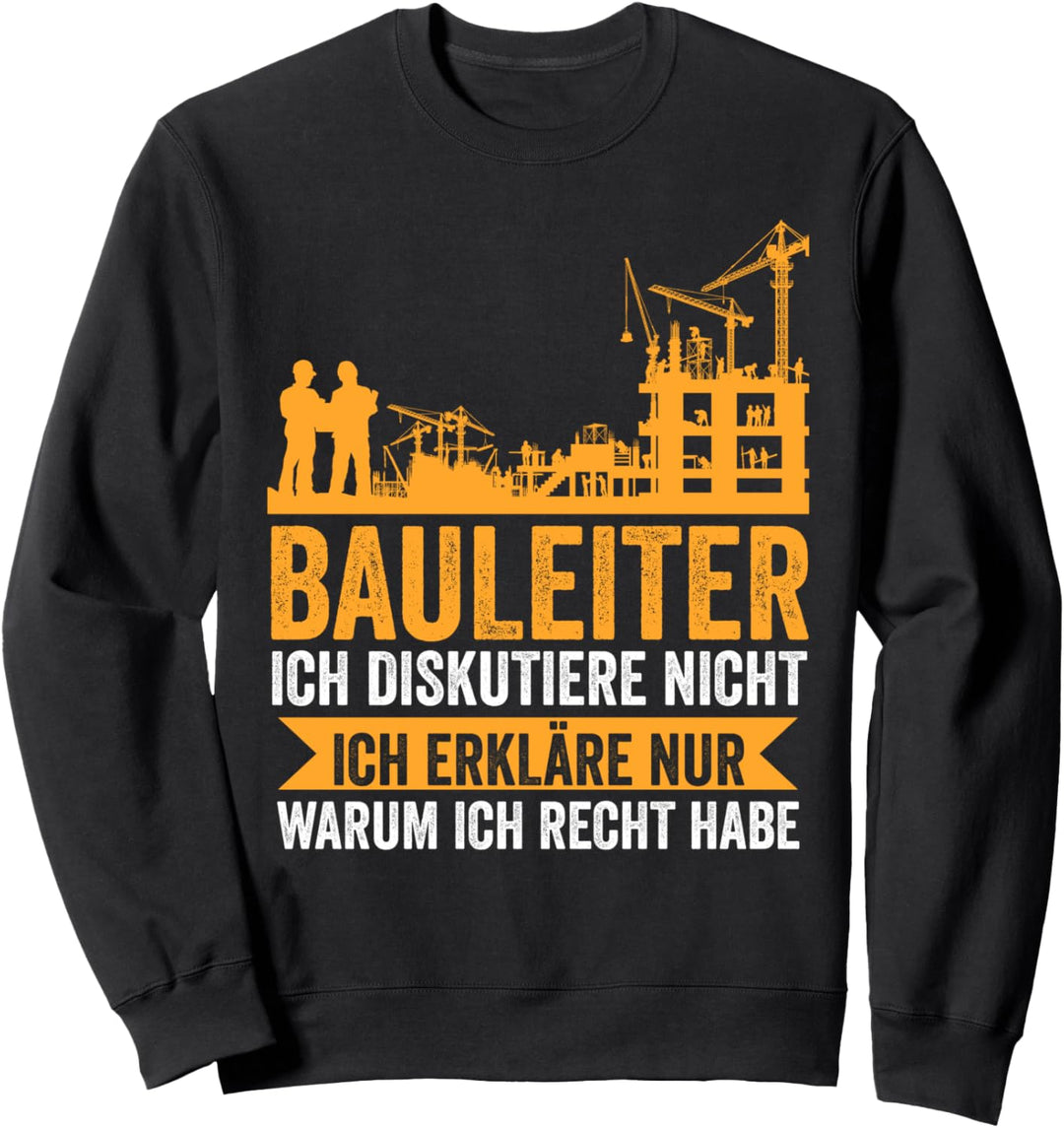 Bauleiter Ich diskutiere nicht Bauleiter Hausbau Sweatshirt