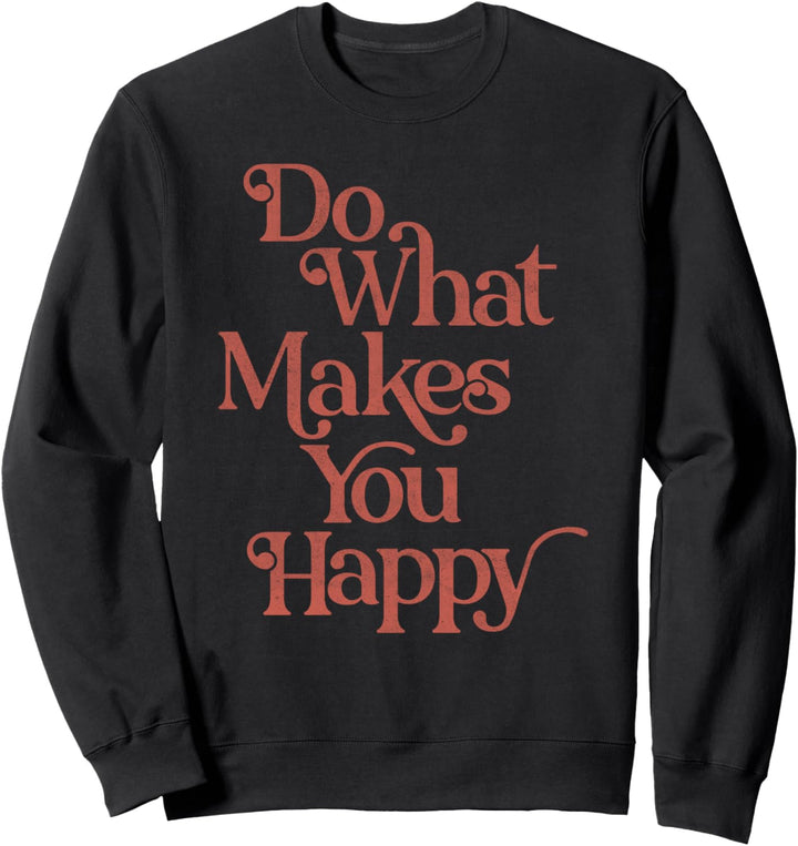 Do What Makes You Happy Sweatshirt
