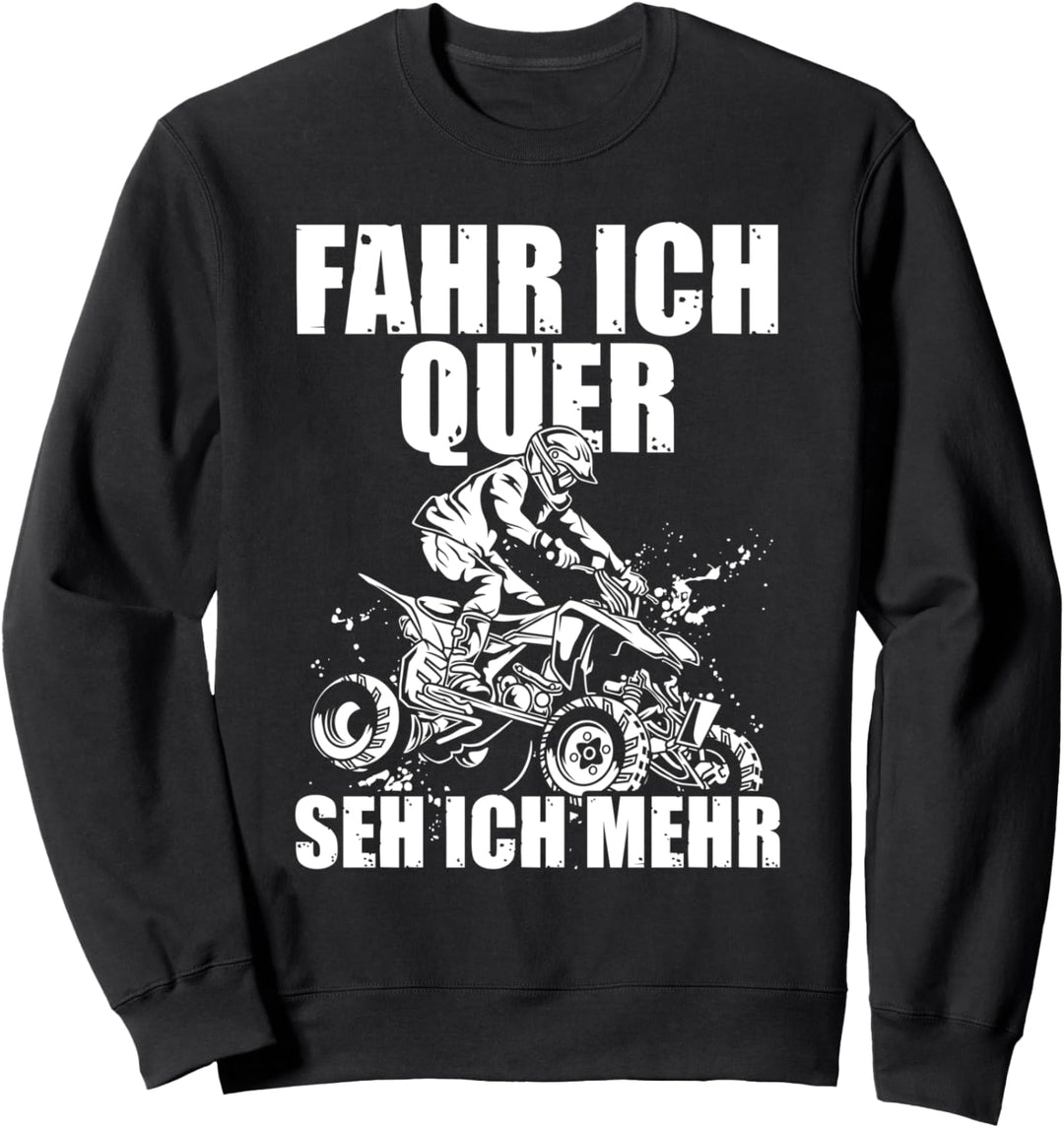 Fahr ich quer Quadfahrer 4x4 ATV Quad-Biker Sweatshirt