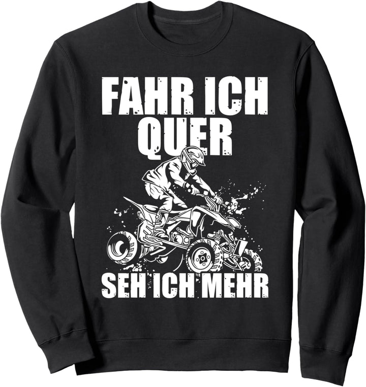 Fahr ich quer Quadfahrer 4x4 ATV Quad-Biker Sweatshirt