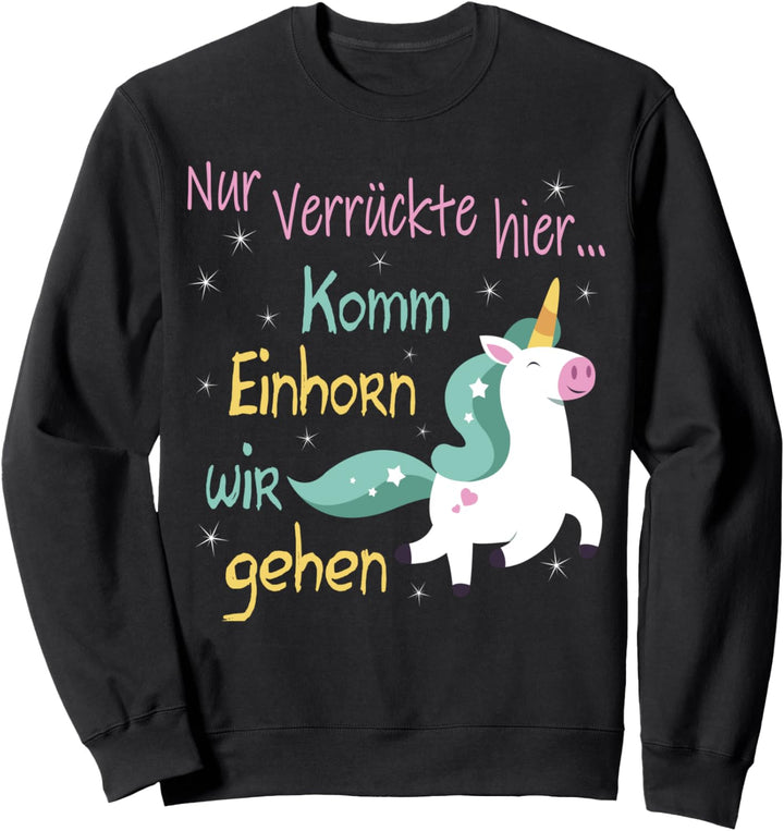 Nur Verrückte hier Komm Einhorn wir gehen Kinder T-Shirt Sweatshirt