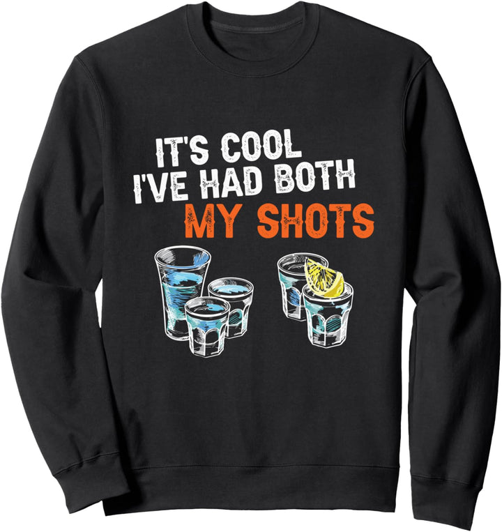 It's Cool Ive Had Both My Shots Funny Tequila Lover Sweatshirt
