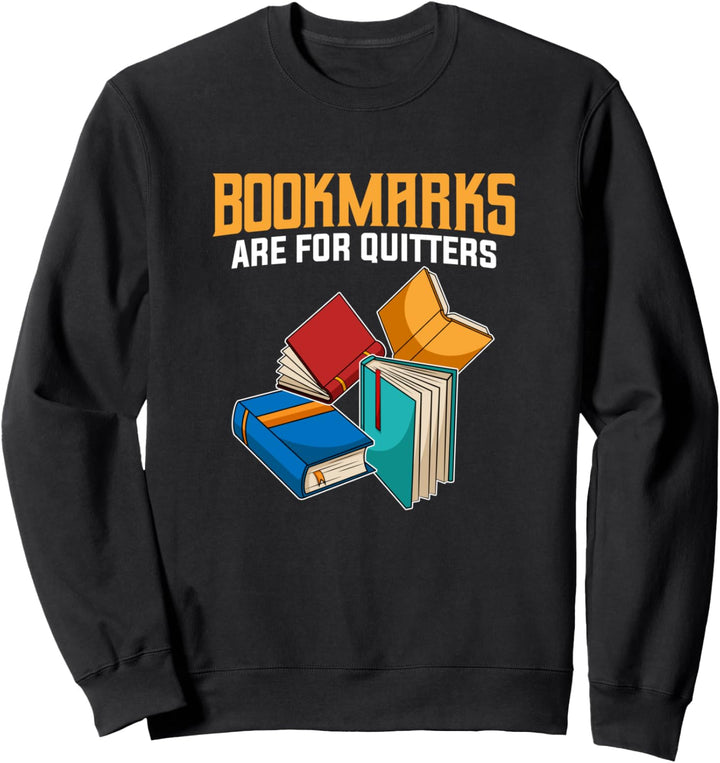 Funny Book Lover Fans Quote I Bookmarks Are For Quitters Sweatshirt