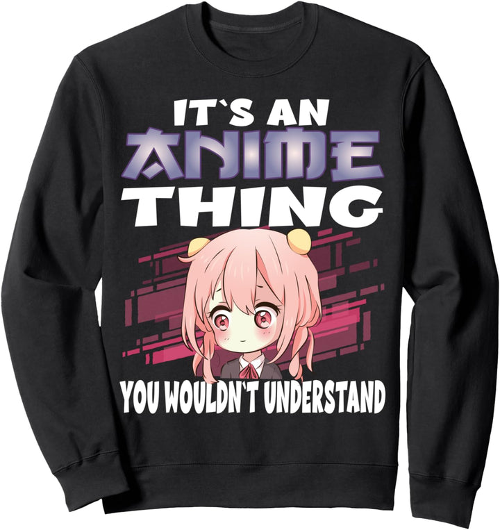 Anime Merch It`s an Anime thing you wouldn`t Understand Sweatshirt