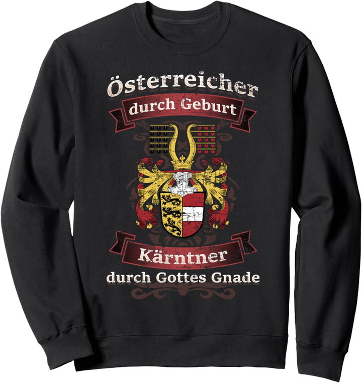 Österreicher durch Geburt Kärtner durch Gottes Gnade Sweatshirt