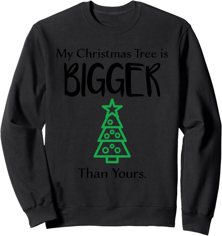 Funny My Christmas Tree Is Bigger Than Yours Design Xmas Sweatshirt