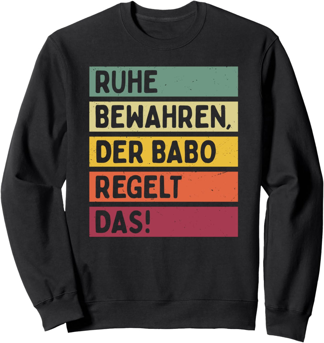 Ruhe Bewahren Der Babo Regelt Das Spruch In Retro Farben Sweatshirt